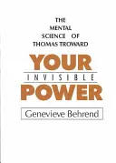 Twoja niewidzialna moc: Prezentacja nauk umysłowych Thomasa Trowarda - Your Invisible Power: A Presentation of the Mental Science of Thomas Troward