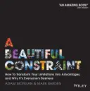 Piękne ograniczenie: jak przekształcić swoje ograniczenia w zalety i dlaczego jest to sprawa każdego z nas - A Beautiful Constraint: How to Transform Your Limitations Into Advantages, and Why It's Everyone's Business