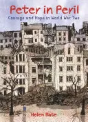 Peter in Peril: Odwaga i nadzieja podczas drugiej wojny światowej - Peter in Peril: Courage and Hope in World War Two