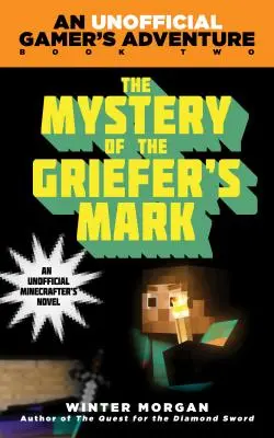 The Mystery of the Griefer's Mark: Nieoficjalna przygoda gracza, Księga druga - The Mystery of the Griefer's Mark: An Unofficial Gamer's Adventure, Book Two