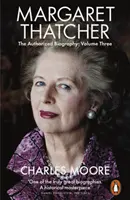 Margaret Thatcher - Autoryzowana biografia, tom trzeci: Ona sama - Margaret Thatcher - The Authorized Biography, Volume Three: Herself Alone