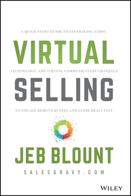 Wirtualna sprzedaż: A Quick-Start Guide to Leveraging Video, Technology, and Virtual Communication Channels to Engage Remote Buyers and Cl - Virtual Selling: A Quick-Start Guide to Leveraging Video, Technology, and Virtual Communication Channels to Engage Remote Buyers and Cl