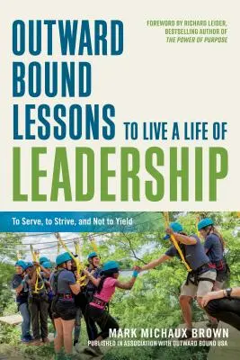 Zewnętrzne lekcje przywództwa: Służyć, dążyć i nie poddawać się - Outward Bound Lessons to Live a Life of Leadership: To Serve, to Strive, and Not to Yield