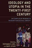 Ideologia i utopia w dwudziestym pierwszym wieku: Nadwyżka znaczenia w koncepcji dialektycznej Ricoeura - Ideology and Utopia in the Twenty-First Century: The Surplus of Meaning in Ricoeur's Dialectical Concept