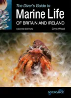 Przewodnik nurka po życiu morskim Wielkiej Brytanii i Irlandii: Wydanie drugie - The Diver's Guide to Marine Life of Britain and Ireland: Second Edition