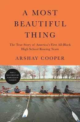 A Most Beautiful Thing: The True Story of America's First All-Black High School Rowing Team (Najpiękniejsza rzecz: prawdziwa historia pierwszej czarnoskórej licealnej drużyny wioślarskiej w Ameryce) - A Most Beautiful Thing: The True Story of America's First All-Black High School Rowing Team