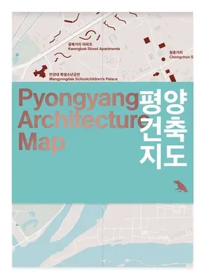 Mapa architektury Pjongjangu: Przewodnik po nowoczesnej architekturze Pjongjangu - Pyongyang Architecture Map: Guide to the Modern Architecture of Pyongyang