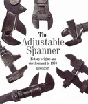 Klucz nastawny: Historia, początki i rozwój do 1970 roku - The Adjustable Spanner: History, Origins and Development to 1970