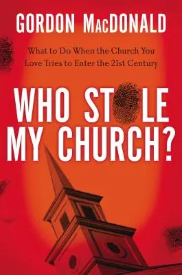 Kto ukradł mój kościół? Co robić, gdy Kościół, który kochasz, próbuje wkroczyć w XXI wiek? - Who Stole My Church?: What to Do When the Church You Love Tries to Enter the Twenty-First Century