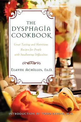Książka kucharska na dysfagię: Wspaniałe w smaku i pożywne przepisy dla osób z trudnościami w połykaniu - The Dysphagia Cookbook: Great Tasting and Nutritious Recipes for People with Swallowing Difficulties