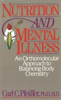 Odżywianie i choroby psychiczne: Ortomolekularne podejście do równoważenia chemii ciała - Nutrition and Mental Illness: An Orthomolecular Approach to Balancing Body Chemistry