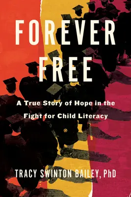 Forever Free: Prawdziwa historia nadziei w walce o alfabetyzację dzieci - Forever Free: A True Story of Hope in the Fight for Child Literacy