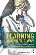 Uczenie się po drodze: Dalsze refleksje na temat psychoanalizy i psychoterapii - Learning Along the Way: Further Reflections on Psychoanalysis and Psychotherapy