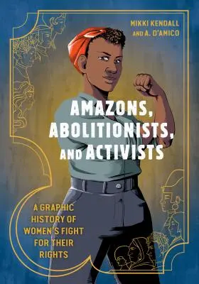 Amazonki, abolicjonistki i aktywistki: Graficzna historia walki kobiet o swoje prawa - Amazons, Abolitionists, and Activists: A Graphic History of Women's Fight for Their Rights