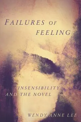 Niepowodzenia uczuć: Niewrażliwość i powieść - Failures of Feeling: Insensibility and the Novel