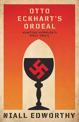 Otto Eckhart's Ordeal: Polowanie na święty kielich Himmlera - Otto Eckhart's Ordeal: Hunting Himmler's Holy Chalice