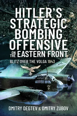 Strategiczna ofensywa bombowa Hitlera na froncie wschodnim: Blitz nad Wołgą, 1943 - Hitler's Strategic Bombing Offensive on the Eastern Front: Blitz Over the Volga, 1943