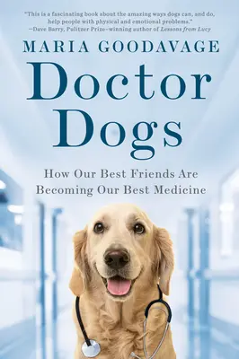 Psi doktorzy: Jak nasi najlepsi przyjaciele stają się naszym najlepszym lekarstwem - Doctor Dogs: How Our Best Friends Are Becoming Our Best Medicine