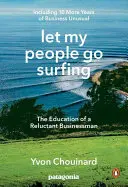 Let My People Go Surfing: Edukacja niechętnego biznesmena - w tym 10 kolejnych lat niezwykłego biznesu - Let My People Go Surfing: The Education of a Reluctant Businessman--Including 10 More Years of Business Unusual