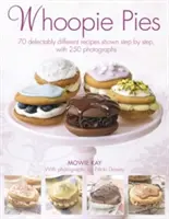 Whoopie Pies: 70 rozkosznie różnych przepisów pokazanych krok po kroku, z 200 zdjęciami - Whoopie Pies: 70 Delectably Different Recipes Shown Step by Step, with 200 Photographs