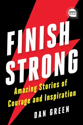 Finish Strong: Niesamowite historie o odwadze i inspiracji - Finish Strong: Amazing Stories of Courage and Inspiration