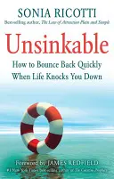 Niezatapialny: Jak szybko odbić się od dna, gdy życie cię powali - Unsinkable: How to Bounce Back Quickly When Life Knocks You Down