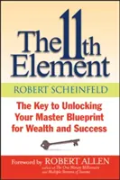 The 11th Element: Klucz do odblokowania mistrzowskiego planu bogactwa i sukcesu - The 11th Element: The Key to Unlocking Your Master Blueprint for Wealth and Success