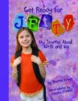 Przygotuj się na Jetty! Mój dziennik o ADHD i o mnie - Get Ready for Jetty!: My Journal about ADHD and Me