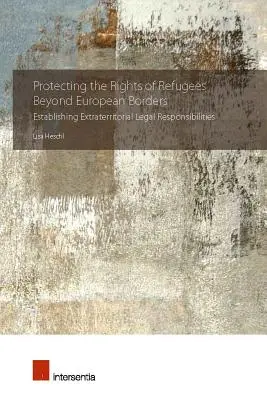 Ochrona praw uchodźców poza granicami Europy: Ustanowienie eksterytorialnej odpowiedzialności prawnej - Protecting the Rights of Refugees Beyond European Borders: Establishing Extraterritorial Legal Responsibilities