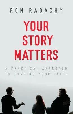 Twoja historia ma znaczenie: Praktyczne podejście do dzielenia się swoją wiarą - Your Story Matters: A Practical Approach to Sharing Your Faith