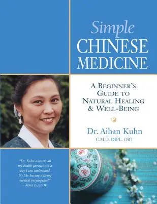 Prosta medycyna chińska: Przewodnik dla początkujących po naturalnym uzdrawianiu i dobrym samopoczuciu - Simple Chinese Medicine: A Beginner's Guide to Natural Healing & Well-Being