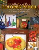 The Ultimate Guide to Colored Pencil: Ponad 35 demonstracji krok po kroku dla ołówków tradycyjnych i akwarelowych [z DVD] - The Ultimate Guide to Colored Pencil: Over 35 Step-By-Step Demonstrations for Both Traditional and Watercolor Pencils [With DVD]