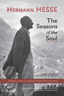 Pory duszy: poetyckie wskazówki i duchowa mądrość Hermana Hessego - The Seasons of the Soul: The Poetic Guidance and Spiritual Wisdom of Herman Hesse