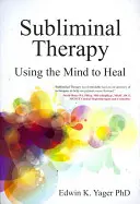 Terapia podprogowa: Wykorzystanie umysłu do leczenia - Subliminal Therapy: Using the Mind to Heal