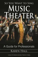 Więc chcesz śpiewać w teatrze muzycznym: Przewodnik dla profesjonalistów - So You Want to Sing Music Theater: A Guide for Professionals