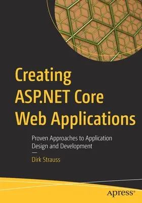 Tworzenie aplikacji internetowych ASP.NET Core: Sprawdzone podejścia do projektowania i tworzenia aplikacji - Creating ASP.NET Core Web Applications: Proven Approaches to Application Design and Development