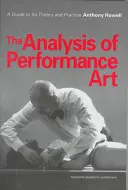 Analiza sztuki performance - przewodnik po jej teorii i praktyce - Analysis of Performance Art - A Guide to its Theory and Practice