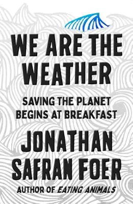 Jesteśmy pogodą - ratowanie planety zaczyna się od śniadania - We Are the Weather - Saving the Planet Begins at Breakfast