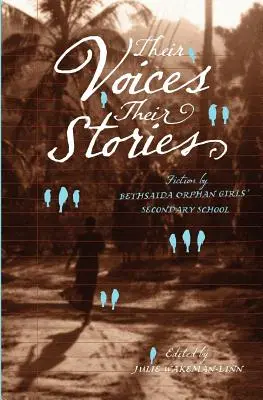 Ich głosy, ich historie. Fikcja autorstwa Bethsaida Orphan Girls' Secondary School - Their Voices, Their Stories. Fiction by Bethsaida Orphan Girls' Secondary School