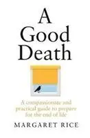 Dobra śmierć: Współczujący i praktyczny przewodnik przygotowujący do końca życia - A Good Death: A Compassionate and Practical Guide to Prepare for the End of Life