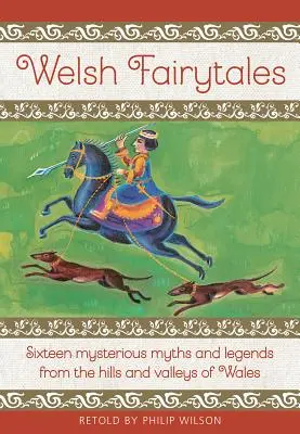 Baśnie walijskie: Szesnaście tajemniczych mitów i legend ze wzgórz i dolin Walii - Welsh Fairytales: Sixteen Mysterious Myths and Legends from the Hills and Valleys of Wales