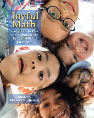 Radosna matematyka: Zaproszenia do zabawy i odkrywania w klasie wczesnoszkolnej - Joyful Math: Invitations to Play and Explore in the Early Childhood Classroom