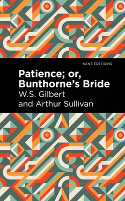 Cierpliwość, czyli narzeczona Bunthorne'a - Patience; Or, Bunthorne's Bride