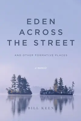 Eden po drugiej stronie ulicy i inne miejsca formacyjne: A Memoir - Eden Across the Street and Other Formative Places: A Memoir