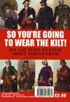 Więc zamierzasz nosić kilt! - Wszystko, co musisz wiedzieć o stroju góralskim i jak znaleźć swój tartan - So You're Going to Wear the Kilt! - All You Need to Know About Highland Dress and How to Find Your Tartan