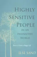 Wysoce wrażliwi ludzie w niewrażliwym świecie - jak stworzyć szczęśliwe życie - Highly Sensitive People in an Insensitive World - How to Create a Happy Life