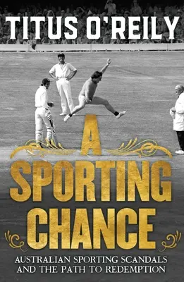 Sportowa szansa: Australijskie skandale sportowe i droga do odkupienia - A Sporting Chance: Australian Sporting Scandals and the Path to Redemption