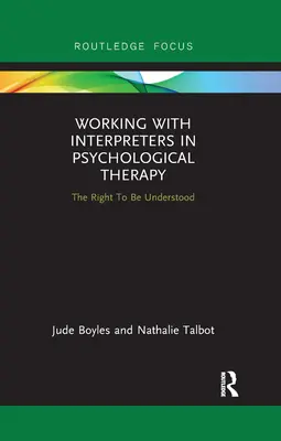 Praca z tłumaczami ustnymi w terapii psychologicznej: Prawo do bycia zrozumianym - Working with Interpreters in Psychological Therapy: The Right to Be Understood