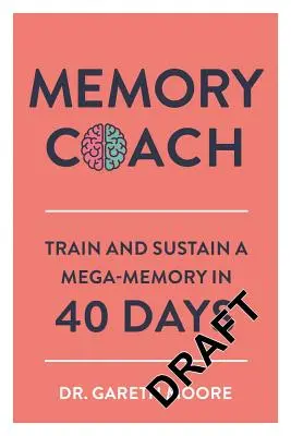 Trener pamięci: Trenuj i podtrzymuj mega-pamięć w 40 dni - Memory Coach: Train and Sustain a Mega-Memory in 40 Days