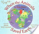 Kiedy zwierzęta ocaliły Ziemię: Bajka ekologiczna - When the Animals Saved Earth: An Eco-Fable